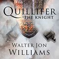 Cover Art for B07P5G9H7H, Quillifer the Knight by Walter Jon Williams