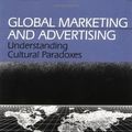 Cover Art for B01A0BMPM4, Global Marketing and Advertising: Understanding Cultural Paradoxes by 