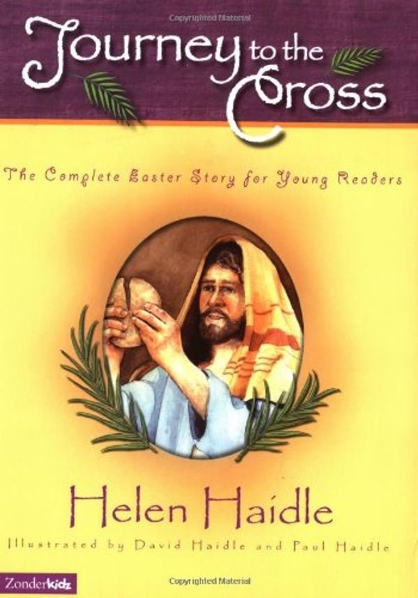 Cover Art for 9780310700234, Journey to the Cross by Helen Haidle, David Haidle, Paul Haidle