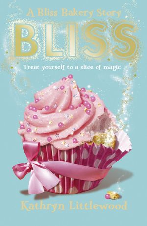 Cover Art for 9780007451753, Bliss (The Bliss Bakery Trilogy, Book 1) by Kathryn Littlewood