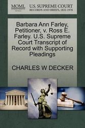 Cover Art for 9781270482895, Barbara Ann Farley, Petitioner, V. Ross E. Farley. U.S. Supreme Court Transcript of Record with Supporting Pleadings by Charles W. Decker