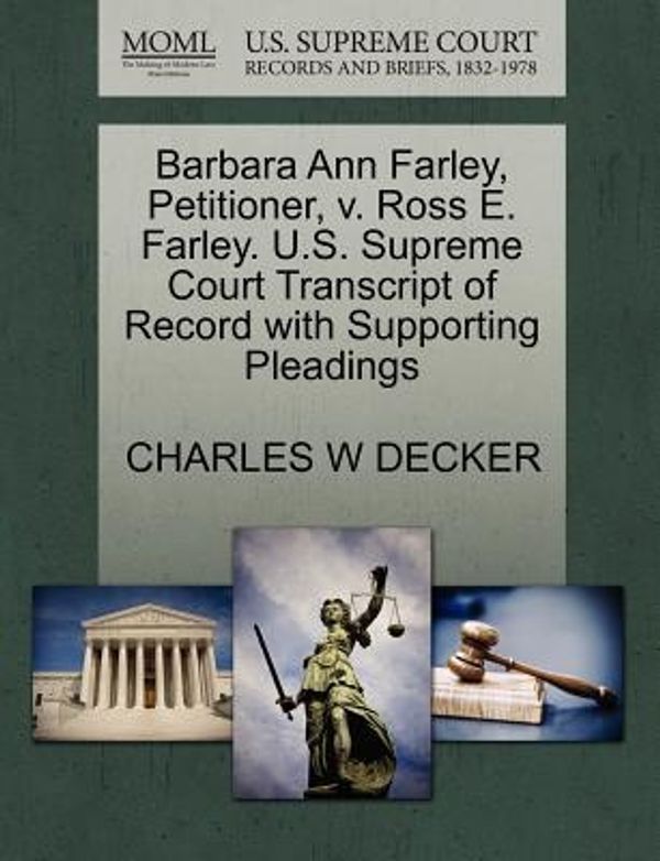 Cover Art for 9781270482895, Barbara Ann Farley, Petitioner, V. Ross E. Farley. U.S. Supreme Court Transcript of Record with Supporting Pleadings by Charles W. Decker