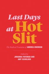Cover Art for 9781635900804, Last Days at Hot Slit: The Radical Feminism of Andrea Dworkin (Semiotext(e) / Native Agents) by Andrea Dworkin