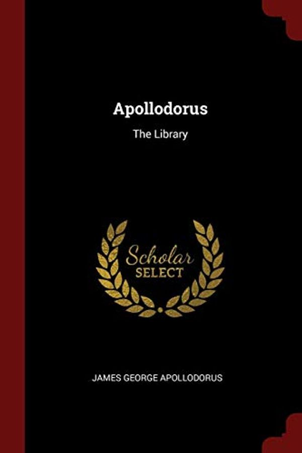 Cover Art for 9781375546775, Apollodorus: The Library by James George Apollodorus