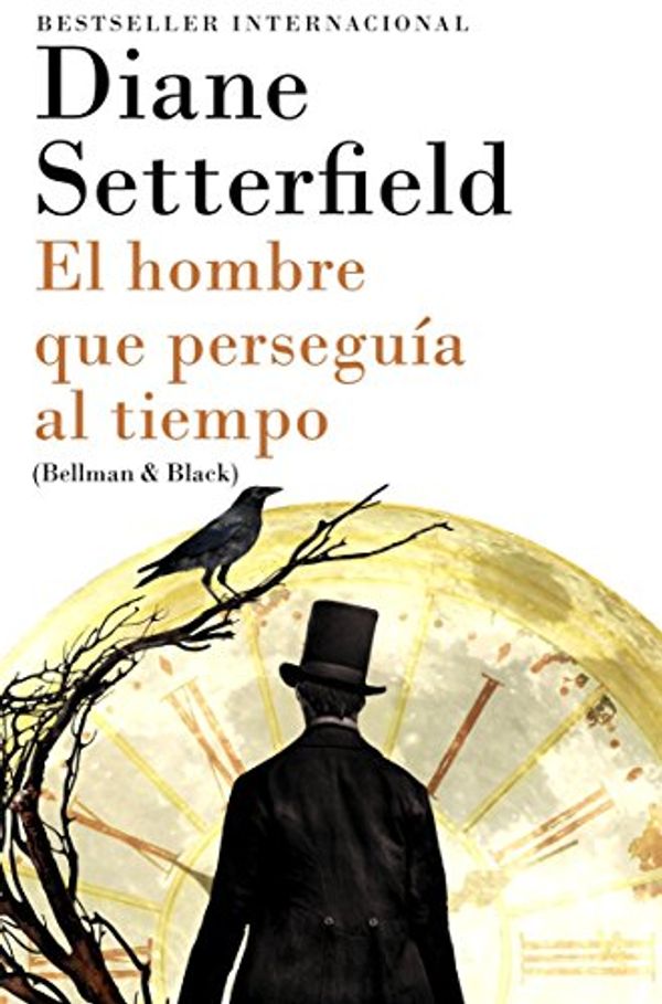 Cover Art for 9780804173049, El Hombre Que Perseguia Al Tiempo(Bellman & Black--Spanish-Language Edition) by Diane Setterfield