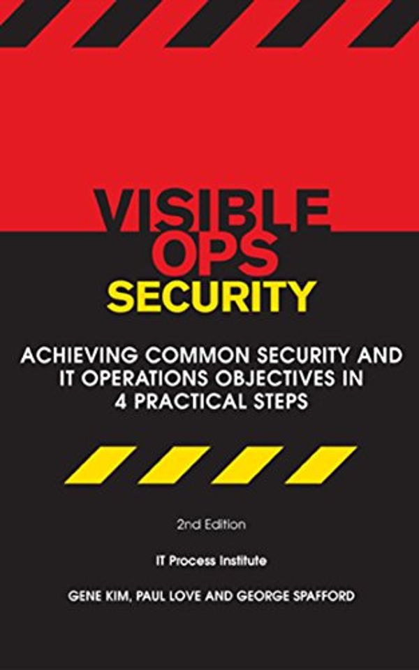 Cover Art for 9780975568682, Visible Ops Security: Achieving Common Security And IT Operations Objectives In 4 Practical Steps by Gene Kim, Paul Love, George Spafford