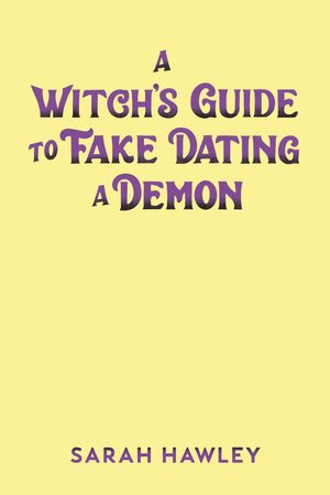 Cover Art for 9780593547922, A Witch's Guide to Fake Dating a Demon by Sarah Hawley
