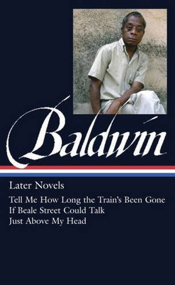 Cover Art for B01N8Y8YMW, James Baldwin: Later Novels (LOA #272): Tell Me How Long the Train's Been Gone/If Beale Street Could Talk/Just Above My Head (The Library of America) by James Baldwin(2015-09-29) by James Baldwin