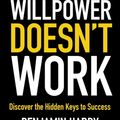 Cover Art for 9780349417929, Willpower Doesn't Work: Discover the Hidden Keys to Success by Benjamin Hardy