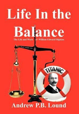 Cover Art for 9781456798017, Life In the Balance: The Life and Work of William Edward Hipkins by Andrew P.B. Lound