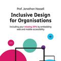 Cover Art for 9781781333952, Inclusive Design for Organisations: Including your missing 20% by embedding web and mobile accessibility by Hassell, Professor Jonathan