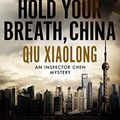 Cover Art for B085LLLW3R, Hold Your Breath, China (An Inspector Chen mystery Book 10) by Qiu Xiaolong