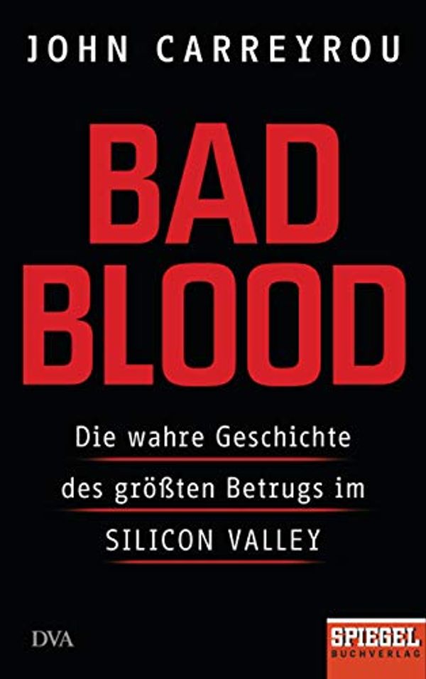 Cover Art for 9783421048233, Bad Blood: Die wahre Geschichte des größten Betrugs im Silicon Valley - Ein SPIEGEL-Buch by John Carreyrou