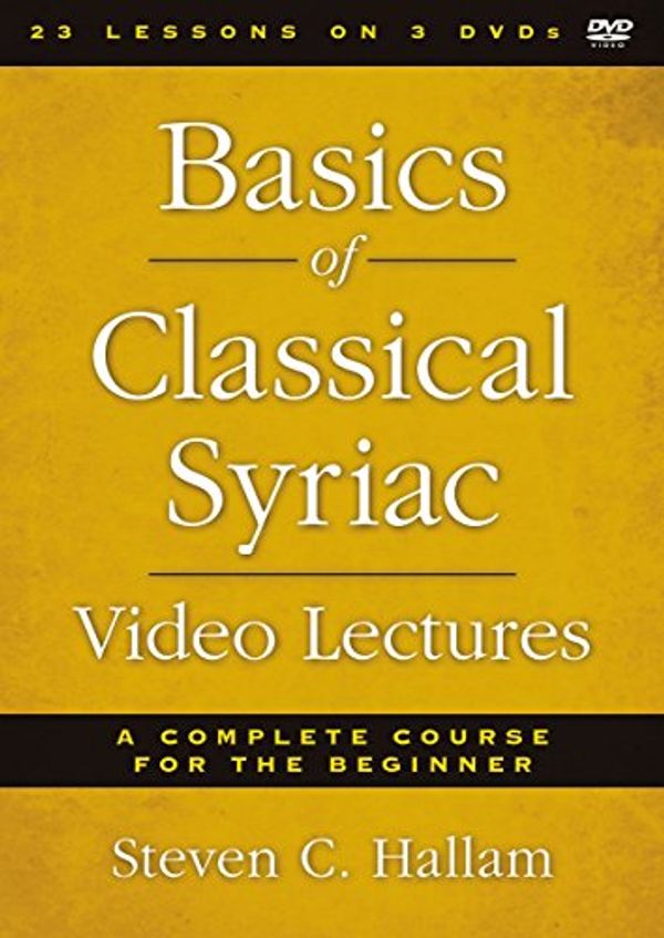 Cover Art for 0025986535179, Basics of Classical Syriac Video Lectures: A Complete Course for the Beginner by Steven C. Hallam