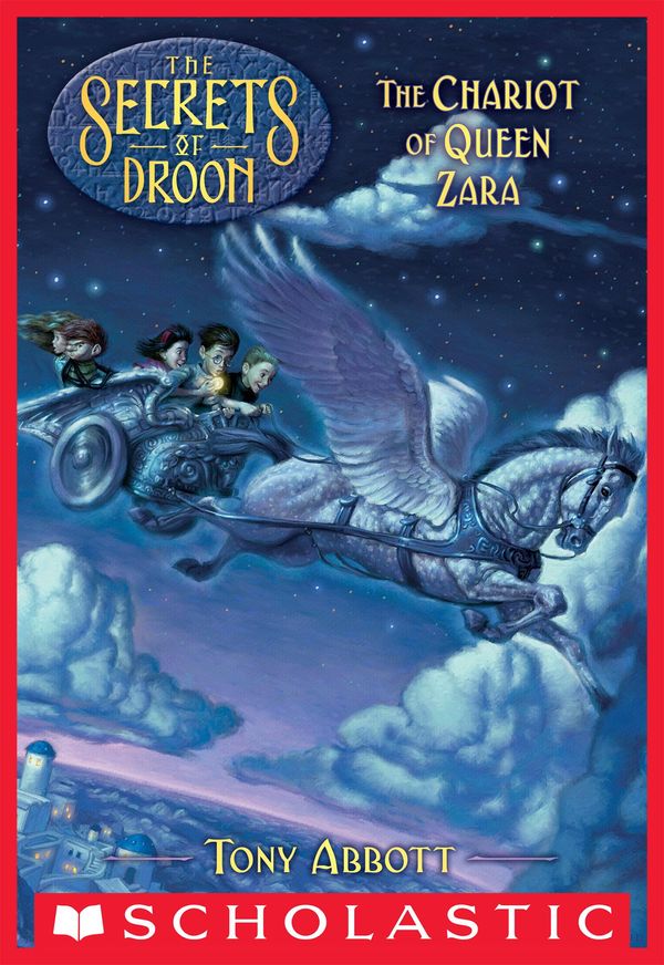 Cover Art for 9780545418409, The Chariot of Queen Zara (The Secrets of Droon #27) by Tony Abbott