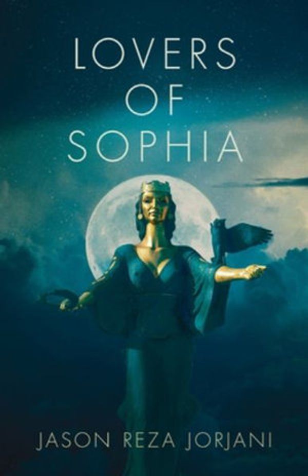 Cover Art for 9781912975471, Lovers of Sophia by Jason Reza Jorjani