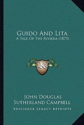 Cover Art for 9781165372928, Guido and Lita: A Tale of the Riviera (1875) by John Douglas Sutherland Campbell