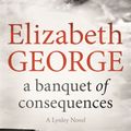 Cover Art for 9781473639140, A Banquet of Consequences: An Inspector Lynley Novel: 16 by Elizabeth George
