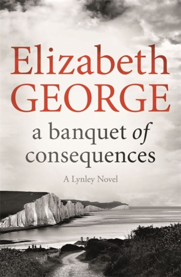 Cover Art for 9781473639140, A Banquet of Consequences: An Inspector Lynley Novel: 16 by Elizabeth George