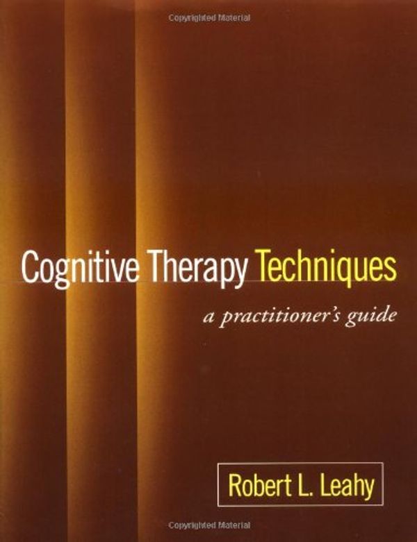 Cover Art for 9781572309050, Cognitive Therapy Techniques: A Practitioner’s Guide by Robert L. Leahy