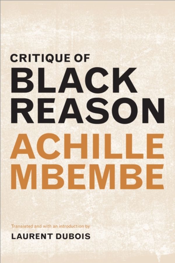 Cover Art for 9780822363439, Critique of Black Reason (A John Hope Franklin Center Book) by Achille Mbembe