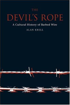 Cover Art for 9781861891440, Devil’s Rope: A Cultural History of Barbed Wire by Alan Krell