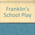 Cover Art for 9780606101882, Franklin's School Play by Paulette Bourgeois