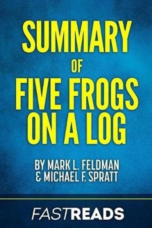 Cover Art for 9781544244617, Summary of Five Frogs on a LogBy Mark L. Feldman and Michael F. Spratt Includ... by FastReads