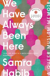 Cover Art for 9780735235007, We Have Always Been Here: A Queer Muslim Memoir by Samra Habib