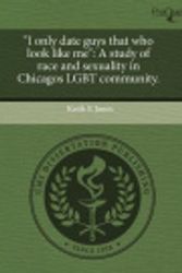 Cover Art for 9781244602267, "I only date guys that who look like me": A study of race and sexuality in Chicagos LGBT community. by Keith E Jones