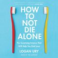Cover Art for 9781797119731, How to Not Die Alone: The Surprising Science That Will Help You Find Love by Logan Ury