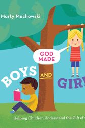 Cover Art for 9781645070313, God Made Boys and Girls: Helping Children Understand the Gift of Gender by Marty Machowski