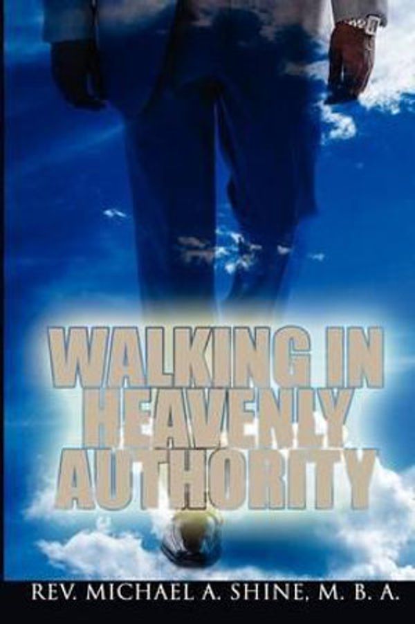 Cover Art for 9781432787868, Walking In Heavenly Authority by Rev Michael A Shine MBA