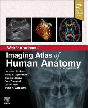 Cover Art for 9780702079269, Weir & Abrahams' Imaging Atlas of Human Anatomy by Spratt MA (Cantab) FRCS (Eng) FRCR, Jonathan D., Salkowski MD, Lonie R, Loukas MD PhD, Marios, Turmezei BMBCh MPhil FRCR, Tom, MA, Weir MB FRCP(Ed) FRCR, Jamie, BS, Abrahams MBBS FRCS(ED) FRCR DO(Hon) FHEA, Peter H.