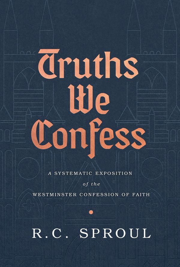 Cover Art for 9781642891621, Truths We Confess: A Systematic Exposition of the Westminster Confession of Faith by R. C. Sproul