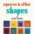 Cover Art for 9780714872568, Squares & Other ShapesWith Josef Albers by Josef Albers