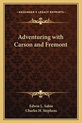 Cover Art for 9781162773599, Adventuring with Carson and Fremont by Edwin L Sabin