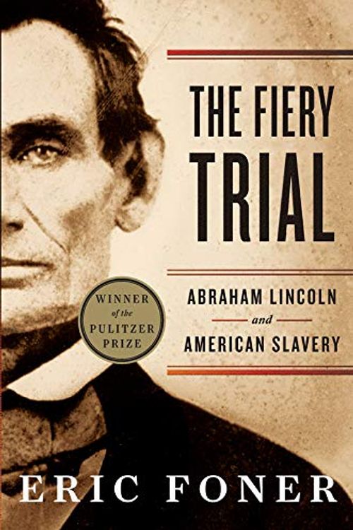 Cover Art for 8601234576150, The Fiery Trial: Abraham Lincoln and American Slavery by Eric Foner