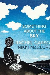 Cover Art for 9781536228700, Something About the Sky: A Story of Sibling Conflict and Companionship by Rachel Carson