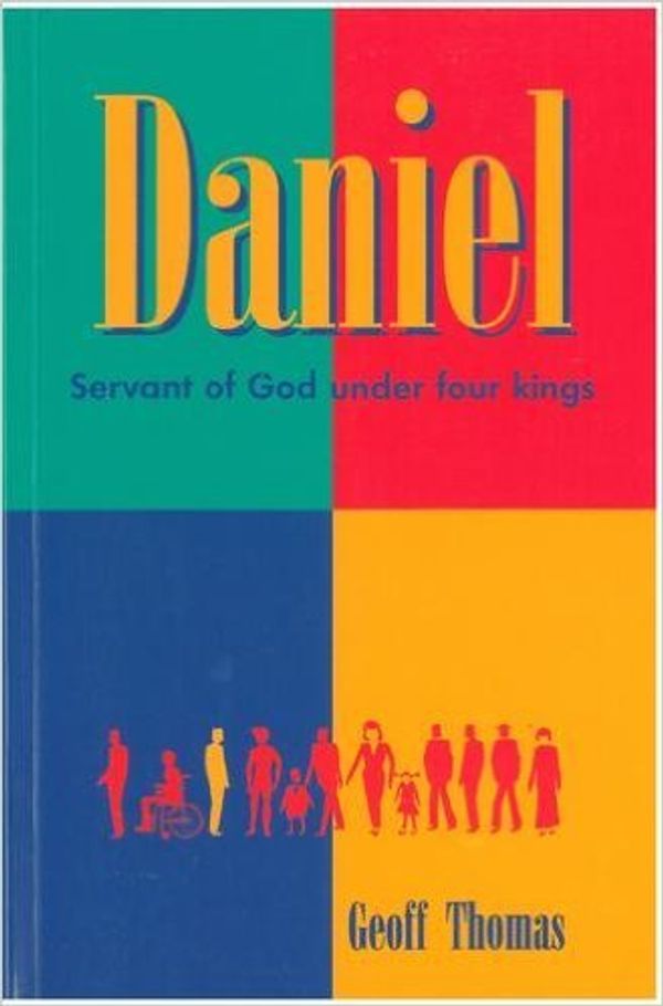Cover Art for 9781850491460, Daniel - Servant of God Under Four Kings by Geoff Thomas