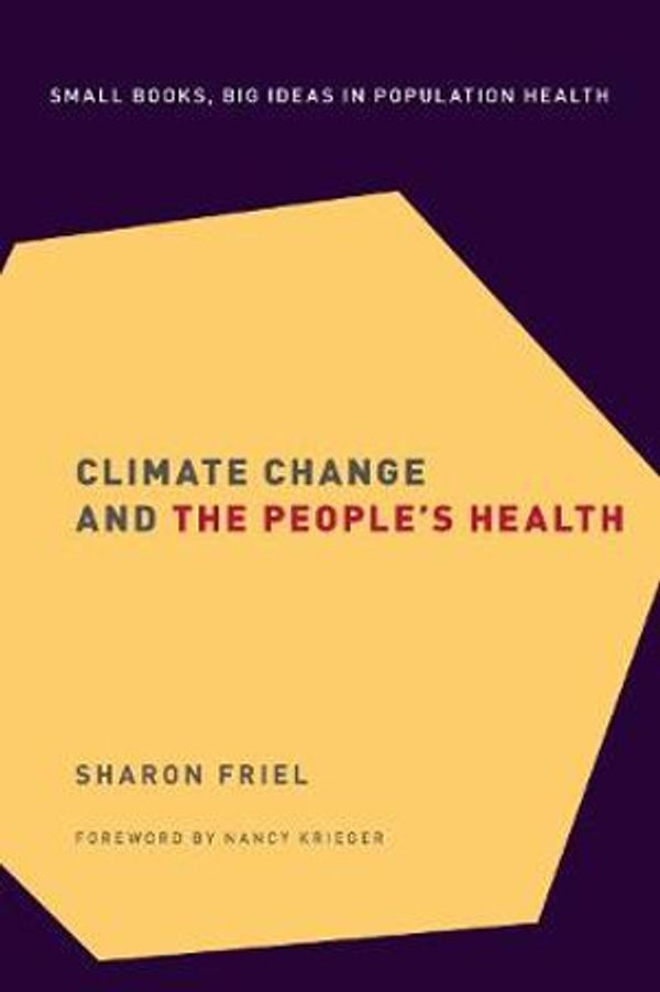 Cover Art for 9780190492731, Climate Change and the People's Health (Small Books Big Ideas in Population Heal) by Sharon Friel