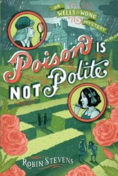 Cover Art for 9781481422161, Poison Is Not Polite (Wells & Wong Mystery) by Robin Stevens