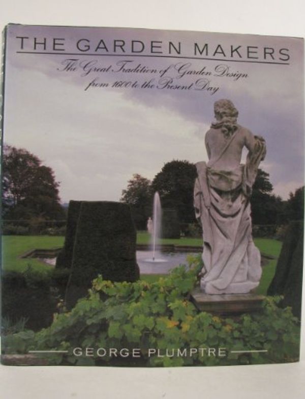 Cover Art for 9780679430148, The Garden Makers: The Great Tradition of Garden Design from 1600 to the Present Day by George Plumptre