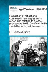 Cover Art for 9781240005673, Retraction of Reflections Contained in a Congressional Report and Relating to a Case Prosecuted by E. Delafield Smith by E. Delafield Smith