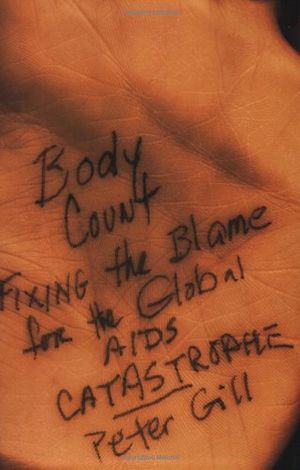 Cover Art for 9781560259435, Body Count: Fixing the Blame for the Global AIDS Catastrophe by Peter Gill