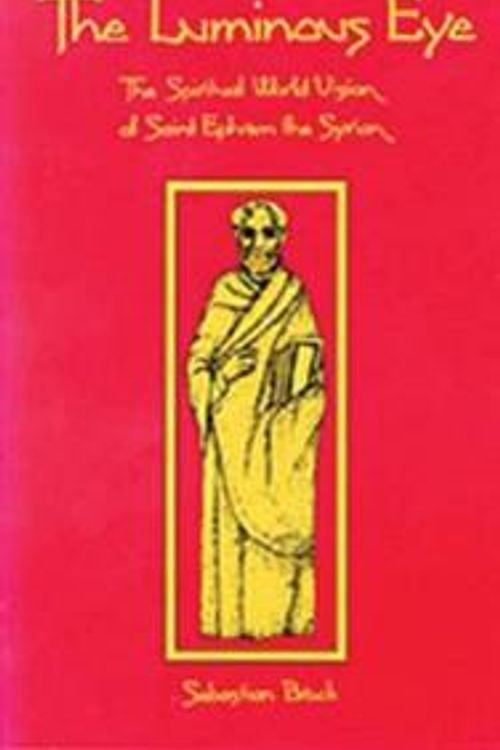 Cover Art for 9780879075248, The Luminous Eye: the Spiritual World Vision of Saint Ephrem by Sebastian P. Brock