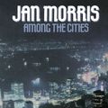 Cover Art for 9780195056624, Among the Cities by Jan Morris