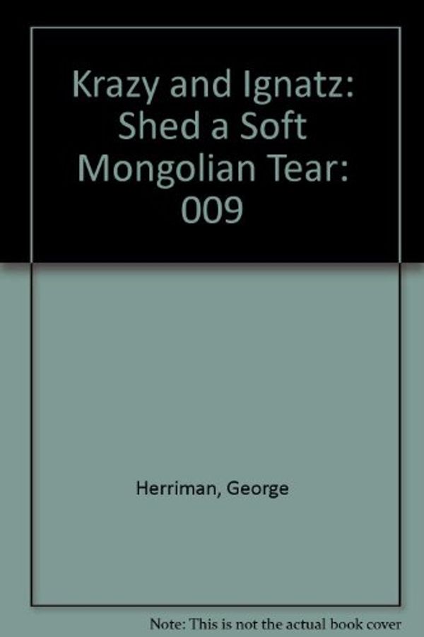 Cover Art for 9781560601029, Krazy and Ignatz: Shed a Soft Mongolian Tear: 009 by George Herriman