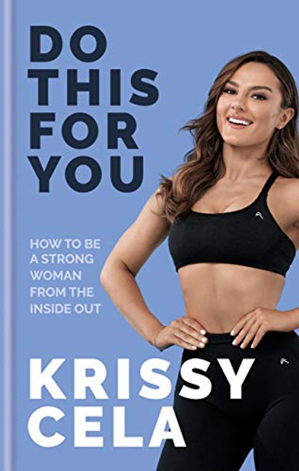 Cover Art for B08HV1G6NW, Do This for You: How to Be a Strong Woman from the Inside Out by Krissy Cela