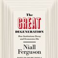 Cover Art for 9780141975238, The Great Degeneration: How Institutions Decay and Economies Die by Niall Ferguson